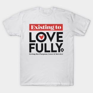 Existing To Love Fully T-Shirt